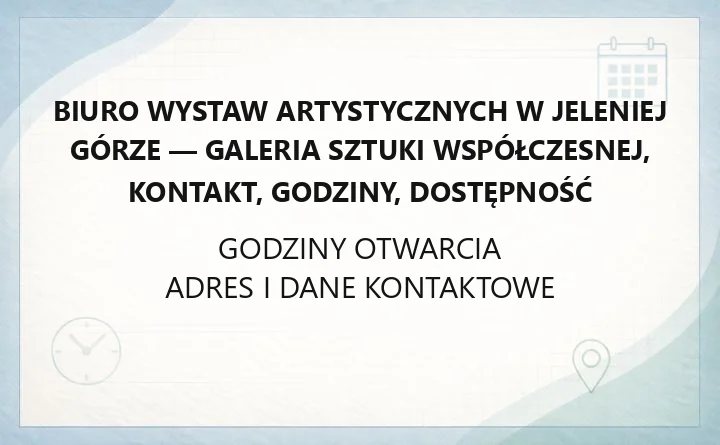 Biuro Wystaw Artystycznych w Jeleniej Górze - galeria sztuki współczesnej, kontakt, godziny, dostępność
