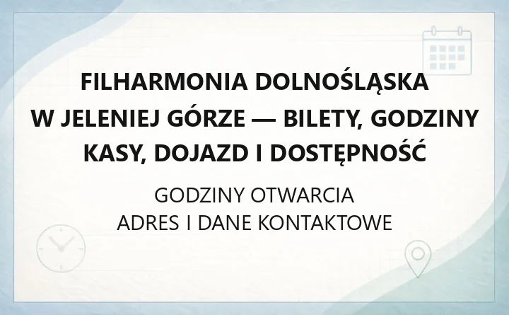 Filharmonia Dolnośląska w Jeleniej Górze - bilety, godziny kasy, dojazd i dostępność