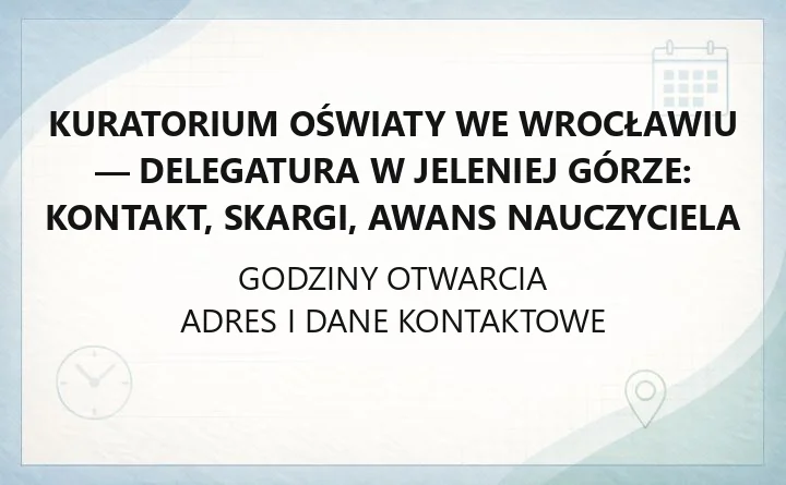 Kuratorium Oświaty we Wrocławiu - Delegatura w Jeleniej Górze: kontakt, skargi, awans nauczyciela