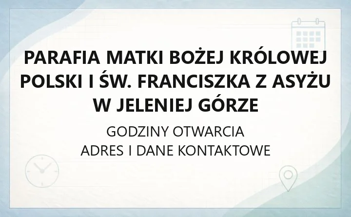 Parafia Matki Bożej Królowej Polski i św. Franciszka z Asyżu w Jeleniej Górze - kontakt, kancelaria i nabożeństwa
