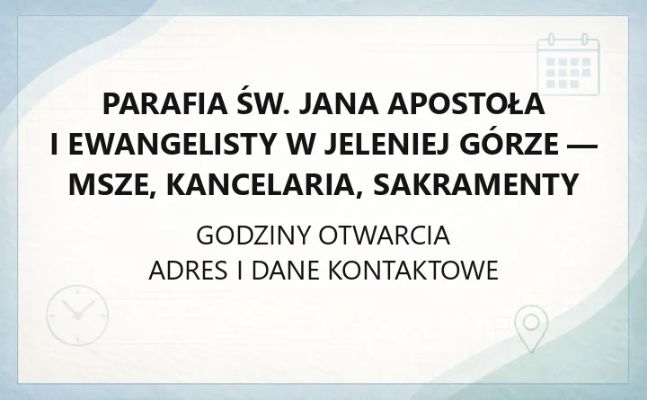 Parafia św. Jana Apostoła i Ewangelisty w Jeleniej Górze - msze, kancelaria, sakramenty