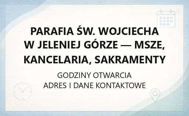 Parafia św. Wojciecha w Jeleniej Górze - msze, kancelaria, sakramenty