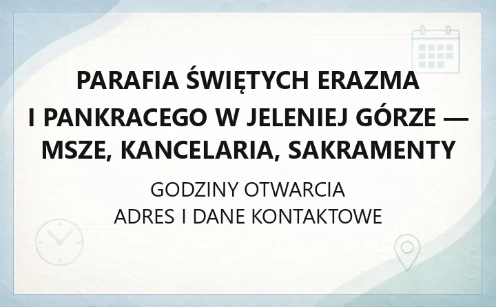 Parafia Świętych Erazma i Pankracego w Jeleniej Górze - msze, kancelaria, sakramenty