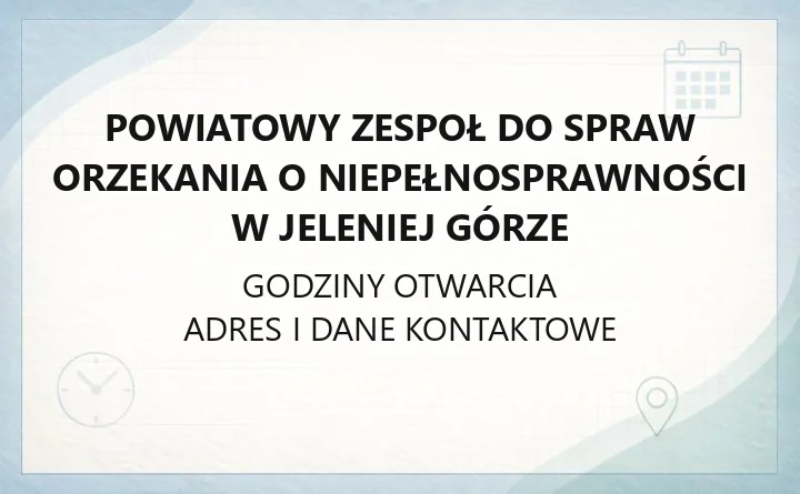 Powiatowy Zespoł do Spraw Orzekania o Niepełnosprawności w Jeleniej Górze - kontakt, godziny, wnioski