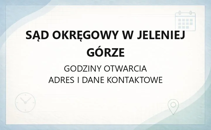 Sąd Okręgowy w Jeleniej Górze - kontakt, godziny, wydziały i sprawy online