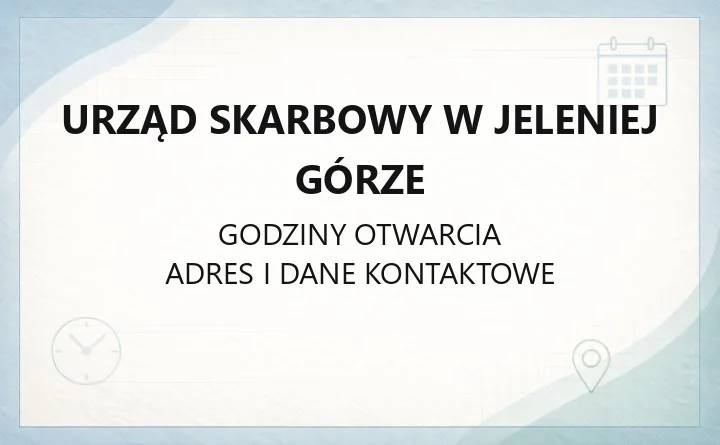Urząd Skarbowy w Jeleniej Górze - kontakt, godziny, e-usługi i właściwość terytorialna