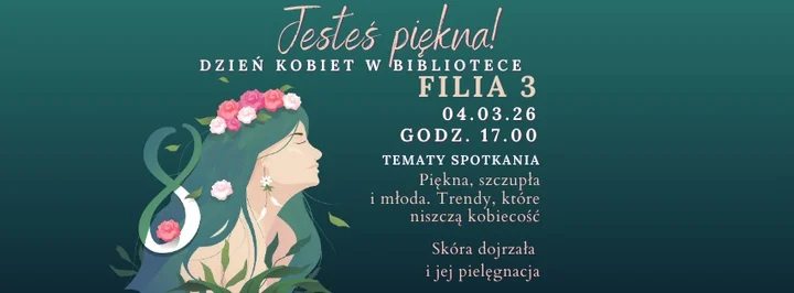 Grafika promocyjna wydarzenia Jesteś piękna! Dzień Kobiet w Filii nr 3